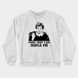 Only Judy Can Judge Me Funny , Judy Tv Show Crewneck Sweatshirt